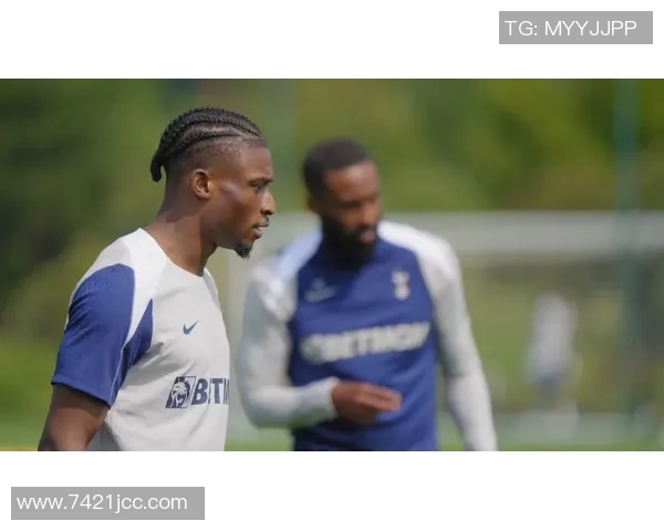 库杜斯谈加盟热刺原因直觉驱动与家庭教育的影响